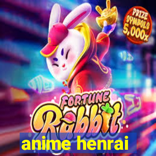 anime henrai