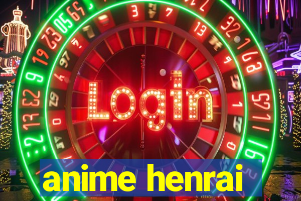 anime henrai