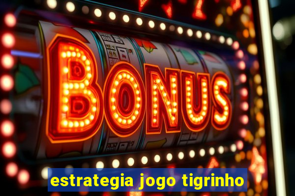 estrategia jogo tigrinho