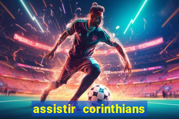 assistir corinthians futebol play hd