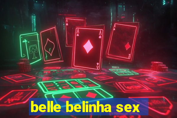 belle belinha sex