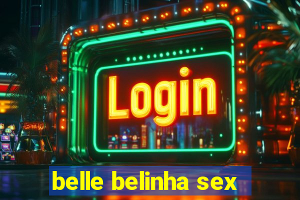 belle belinha sex