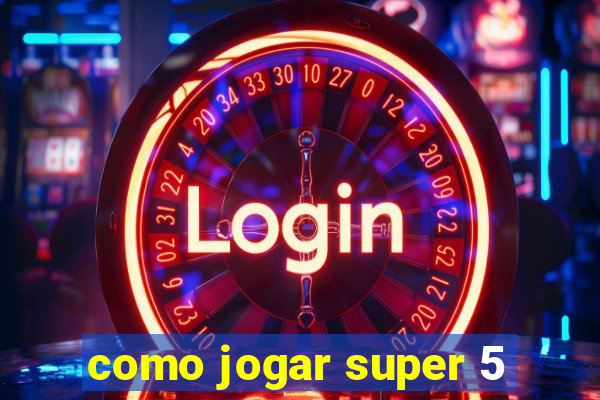 como jogar super 5