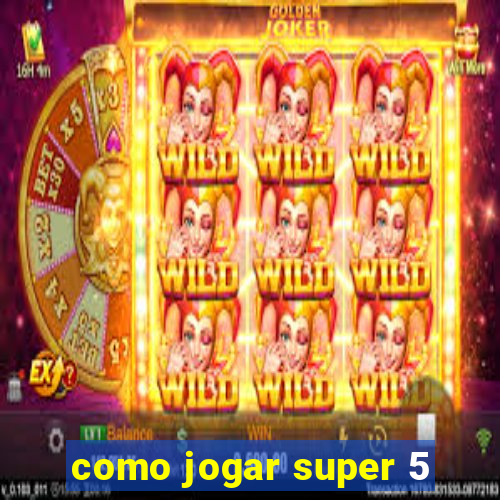 como jogar super 5