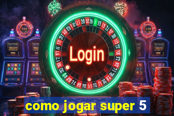 como jogar super 5