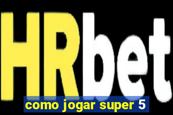 como jogar super 5