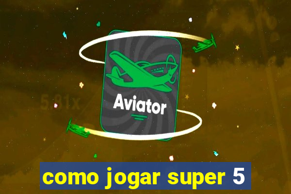 como jogar super 5