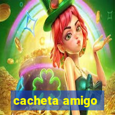 cacheta amigo