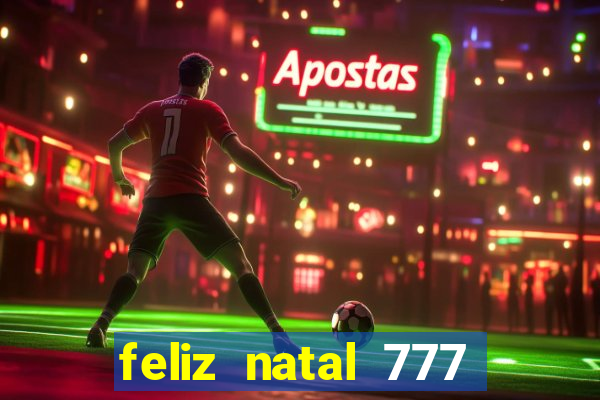 feliz natal 777 plataforma login