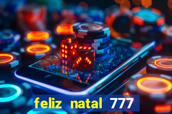 feliz natal 777 plataforma login