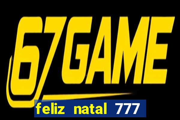 feliz natal 777 plataforma login