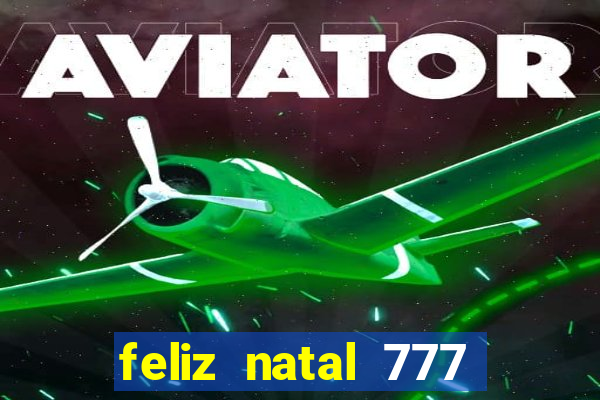 feliz natal 777 plataforma login