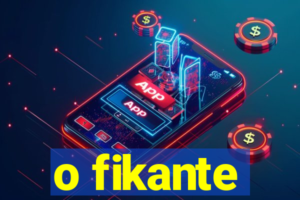 o fikante