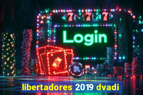 libertadores 2019 dvadi