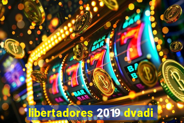 libertadores 2019 dvadi