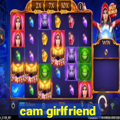 cam girlfriend