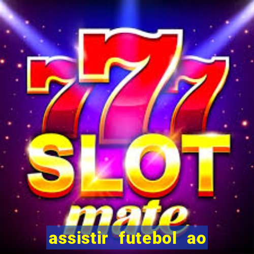 assistir futebol ao vivo sem travar