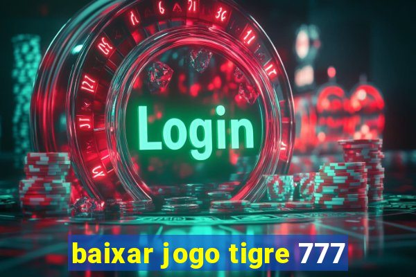 baixar jogo tigre 777