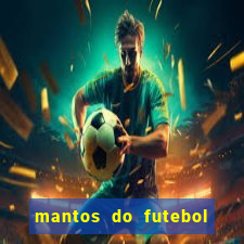 mantos do futebol jogos de hoje na tv