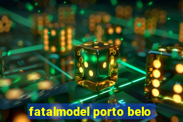 fatalmodel porto belo