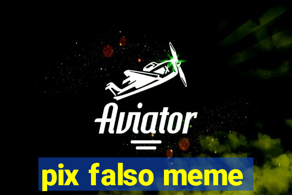 pix falso meme