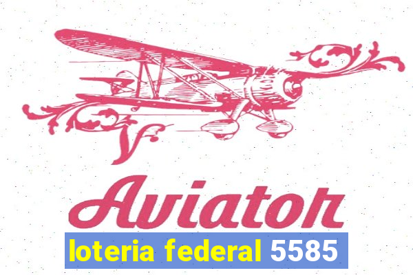 loteria federal 5585