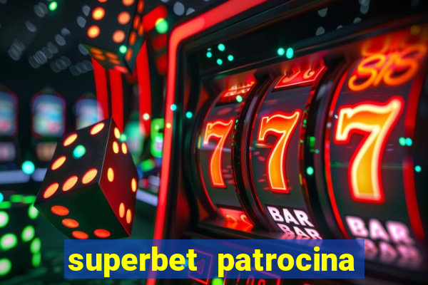 superbet patrocina quais times