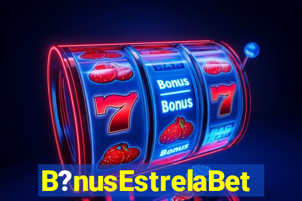 B?nusEstrelaBet