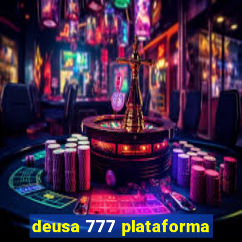 deusa 777 plataforma