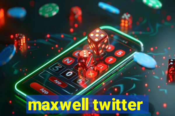 maxwell twitter