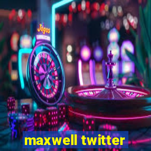 maxwell twitter