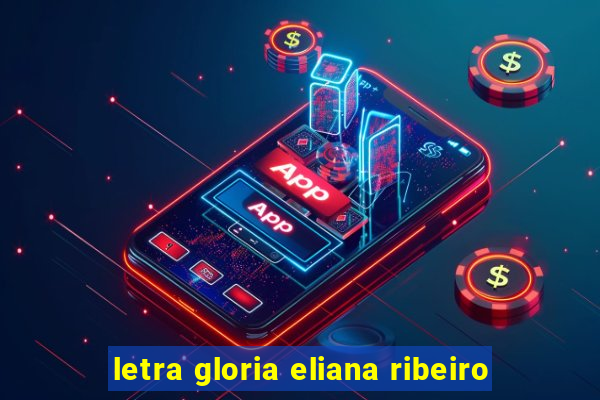 letra gloria eliana ribeiro