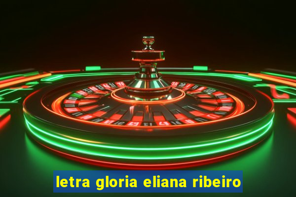 letra gloria eliana ribeiro