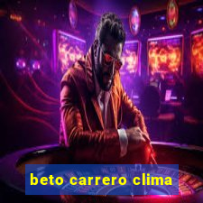 beto carrero clima