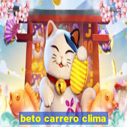 beto carrero clima