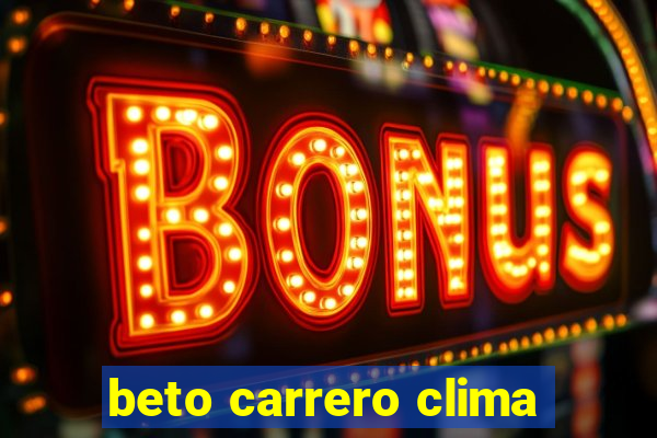 beto carrero clima