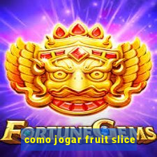 como jogar fruit slice