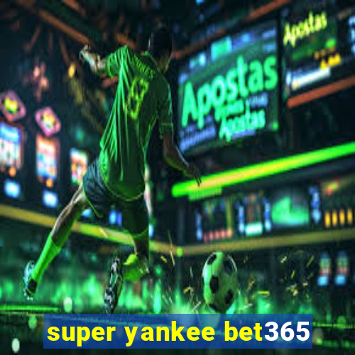 super yankee bet365