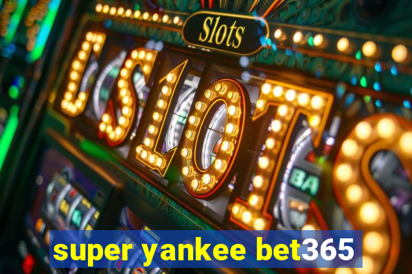 super yankee bet365