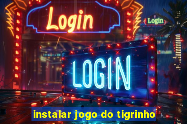 instalar jogo do tigrinho