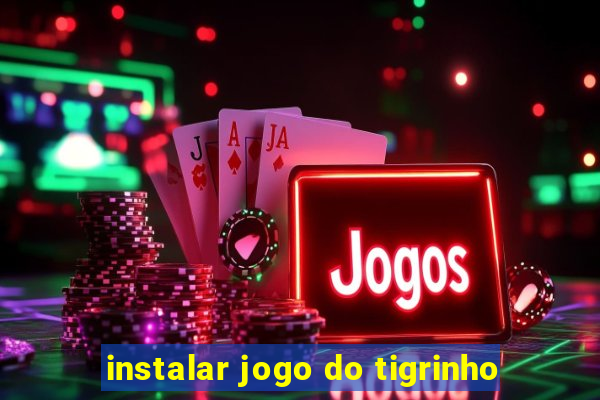 instalar jogo do tigrinho