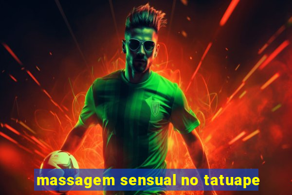 massagem sensual no tatuape