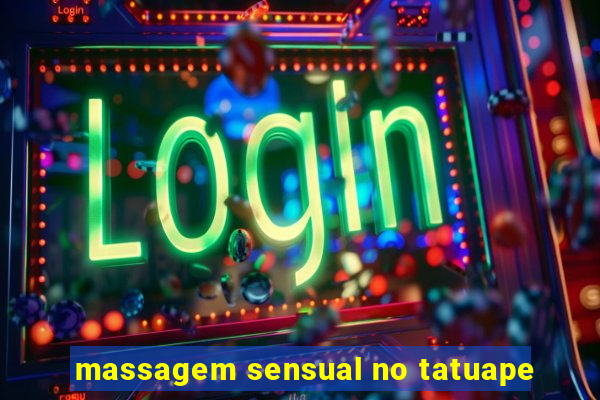 massagem sensual no tatuape