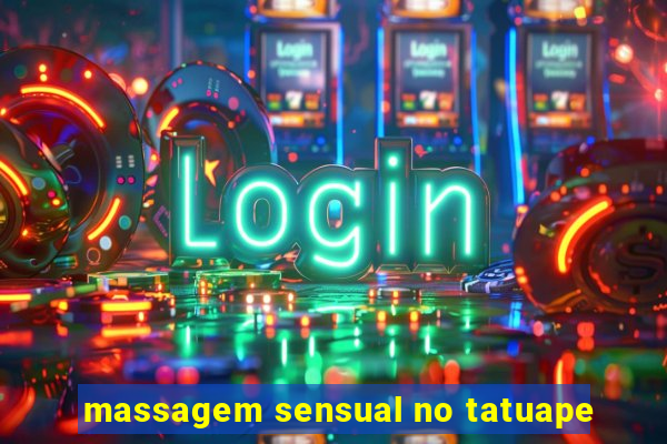 massagem sensual no tatuape