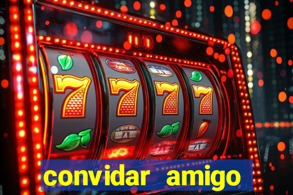 convidar amigo estrela bet