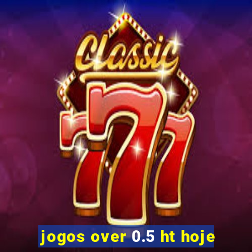 jogos over 0.5 ht hoje