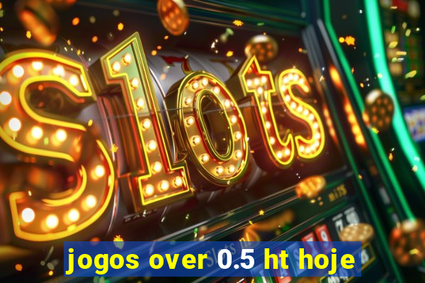 jogos over 0.5 ht hoje