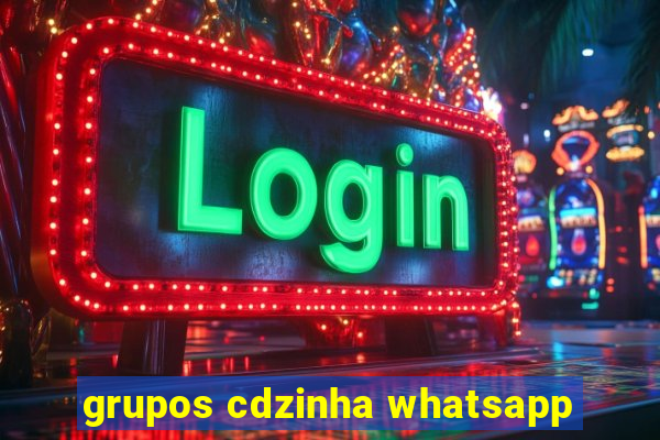 grupos cdzinha whatsapp