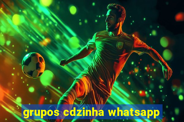 grupos cdzinha whatsapp