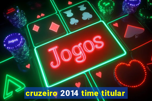 cruzeiro 2014 time titular